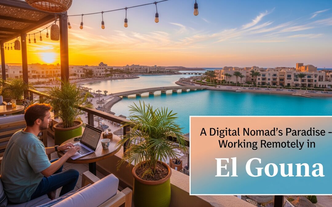 A Digital Nomad’s Paradise – Working Remotely in El Gouna