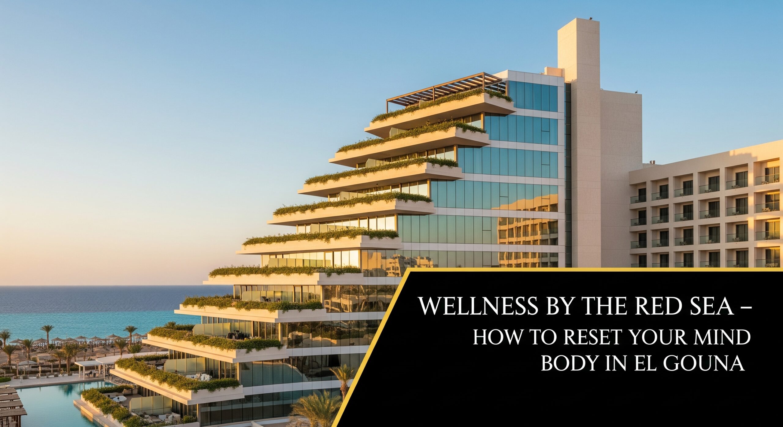 Wellness by the Red Sea – How to Reset Your Mind and Body in El Gouna